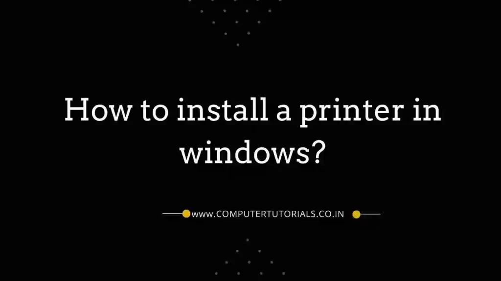 How to install a printer in windows?