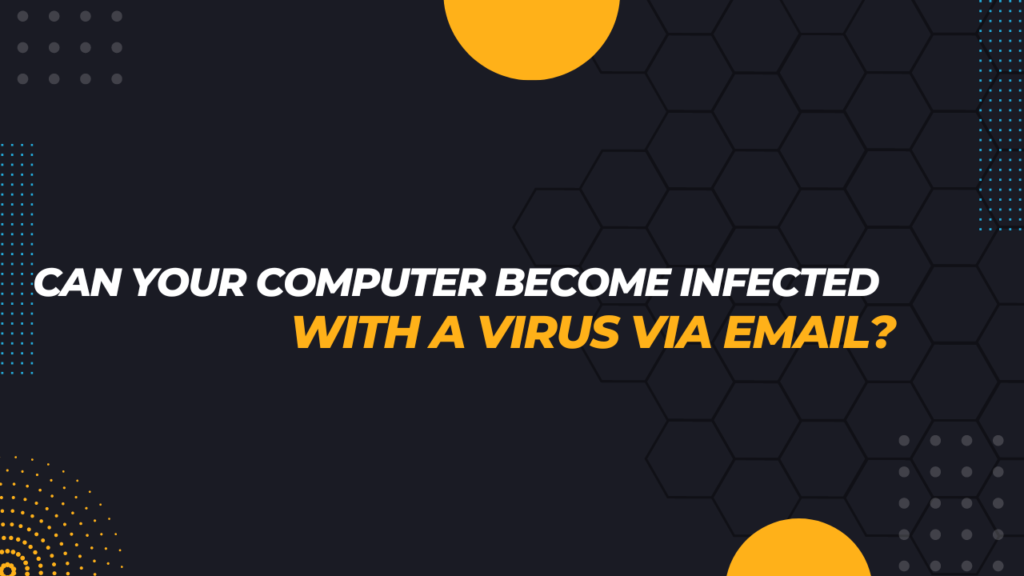 Can Your Computer Become Infected with a Virus via Email