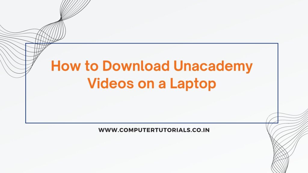 How to Download Unacademy Videos on a Laptop