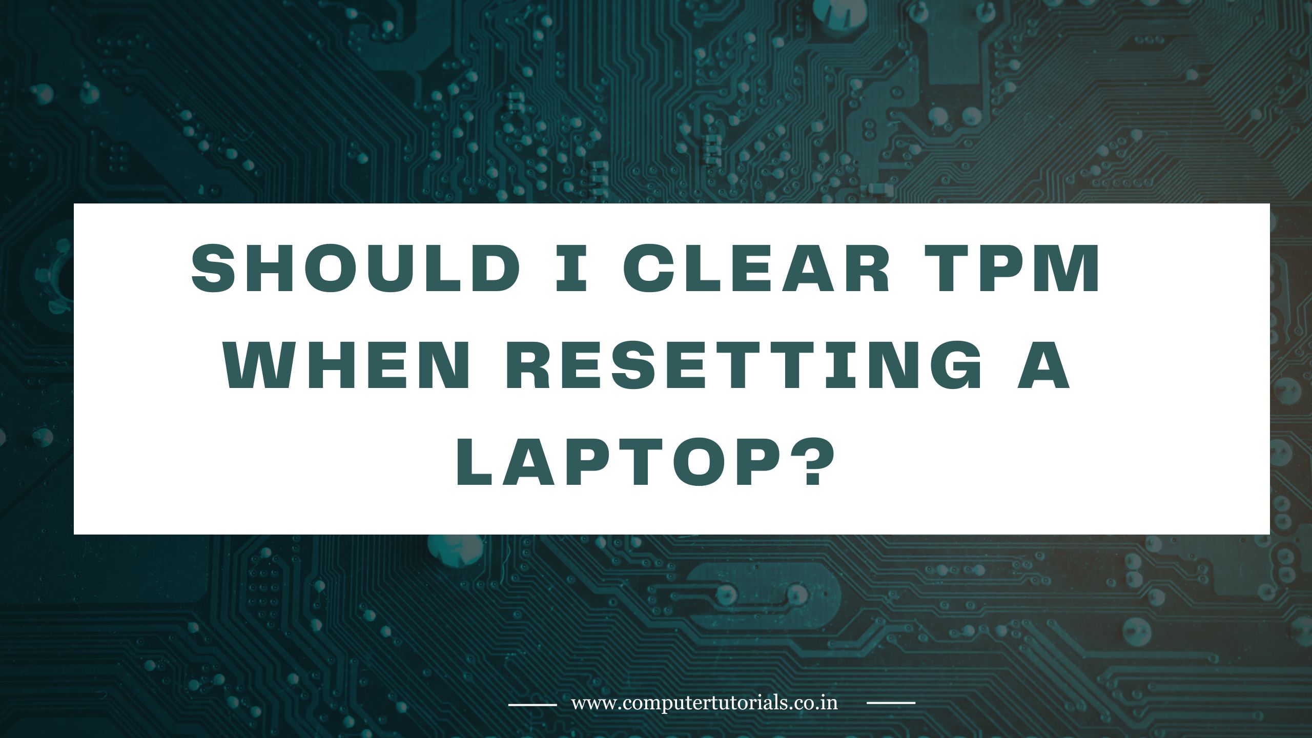 Should-I-Clear-TPM-When-Resetting-a-Laptop