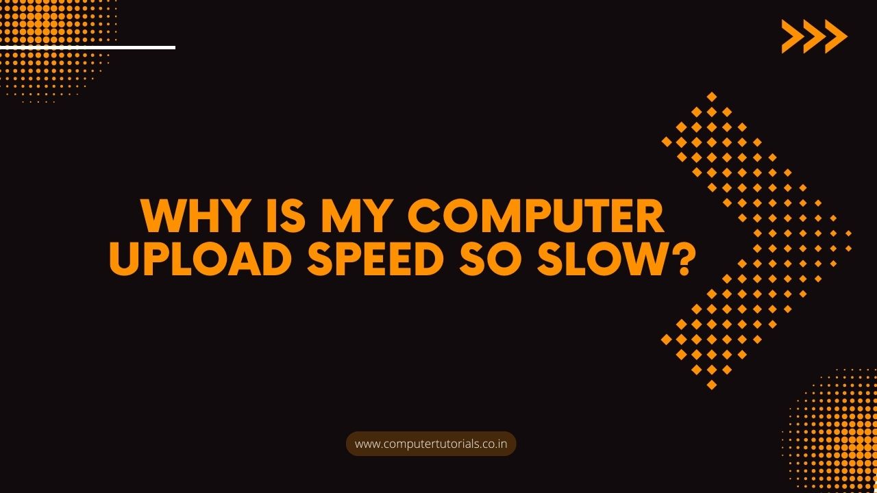 Why Is My Computer Upload Speed So Slow