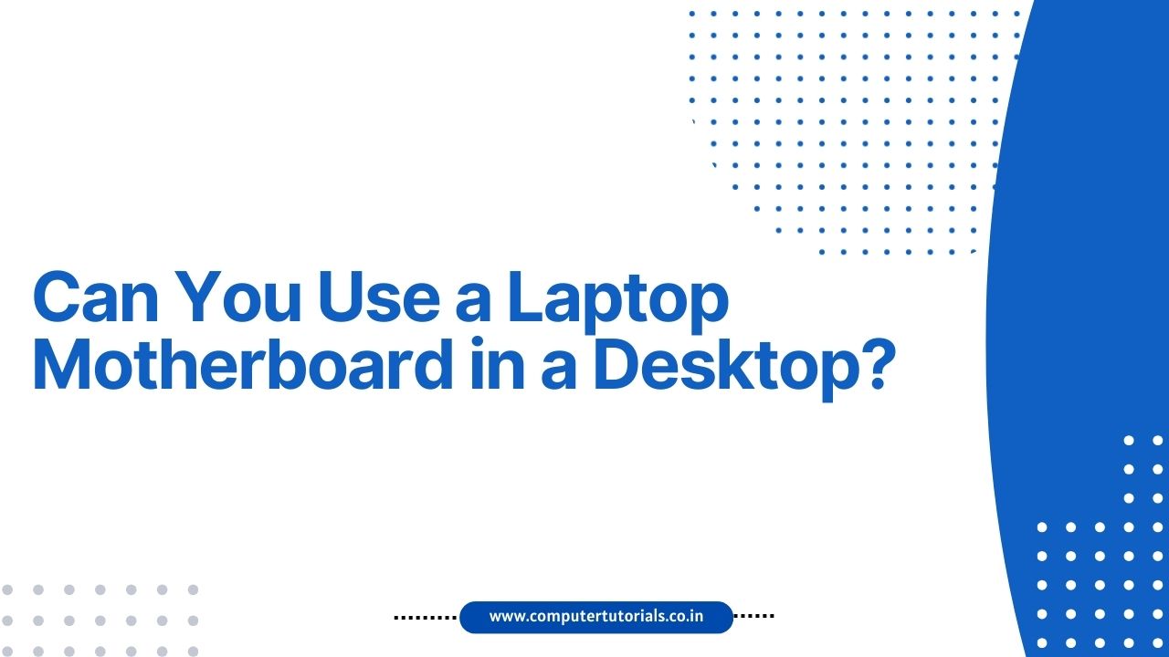 Can You Use a Laptop Motherboard in a Desktop