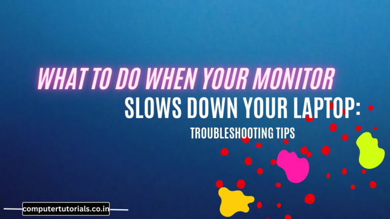 What to Do When Your Monitor Slows Down Your Laptop