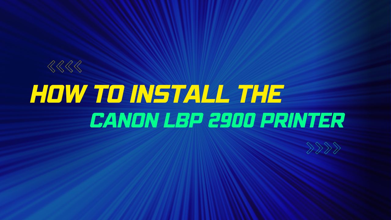 How to Install the Canon LBP 2900 Printer